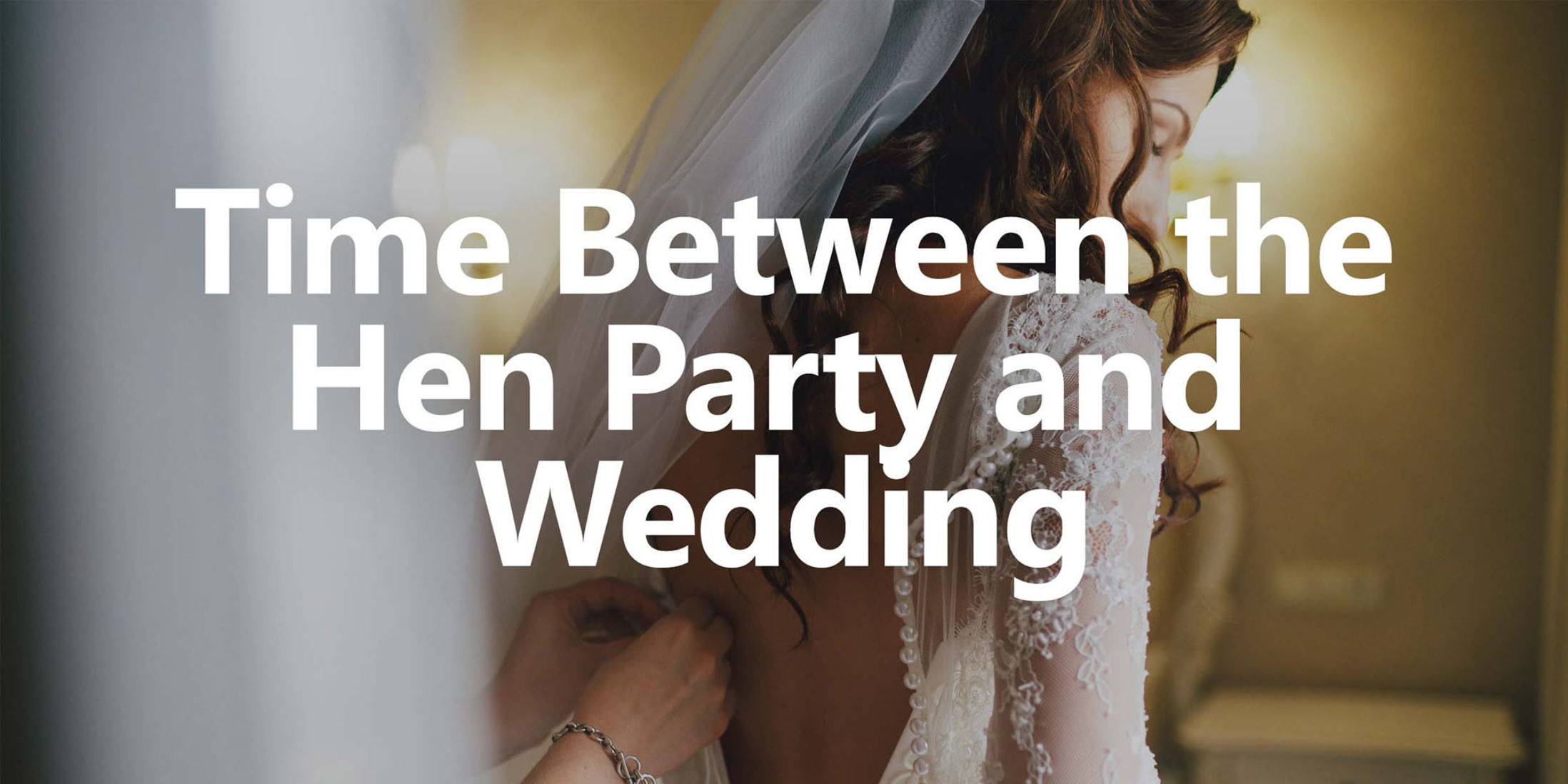 Time Between the Hen Party and the Wedding