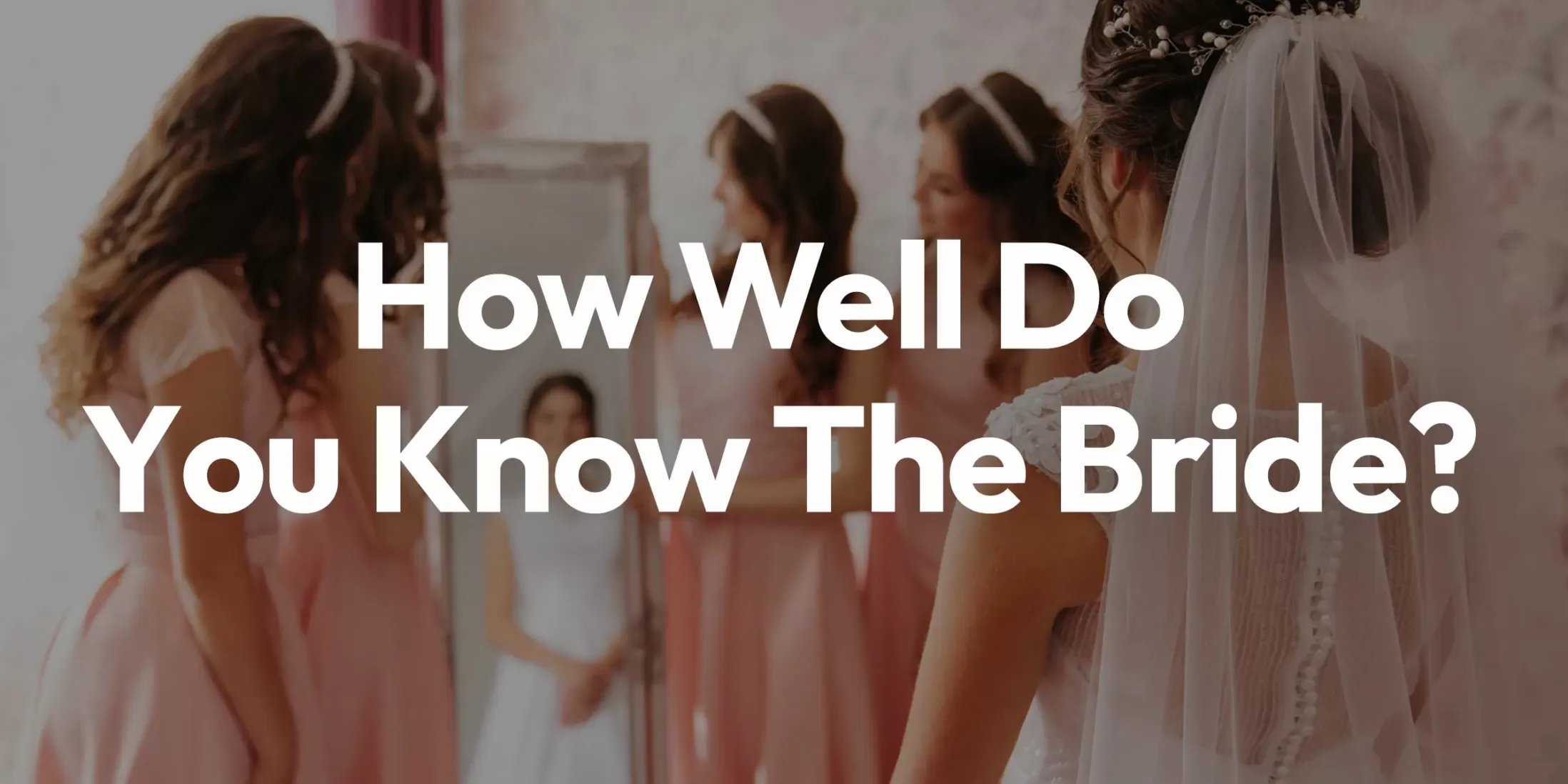 How Well Do You Know the Bride