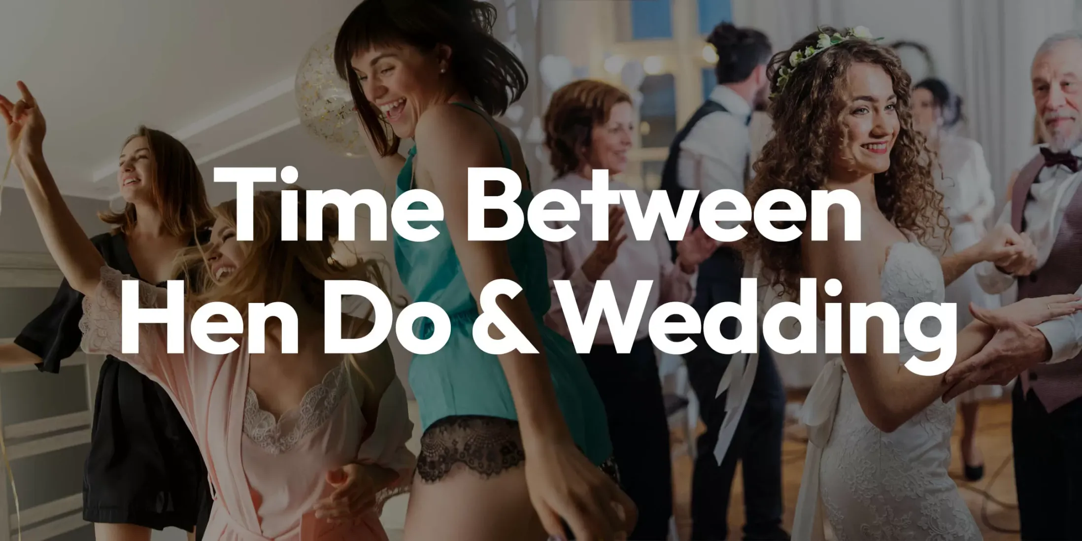 Time Between the Hen Party and the Wedding