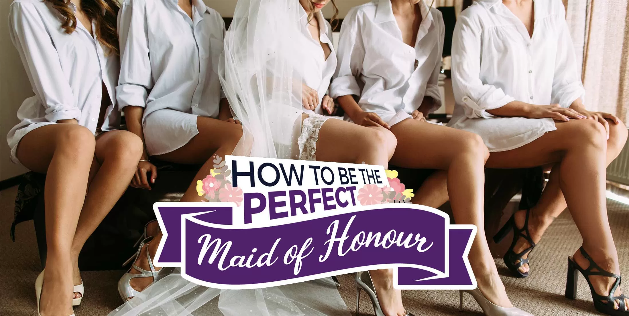How to: Be the Perfect Maid of Honour