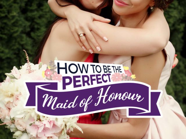 How to Be the Best Maid of Honour