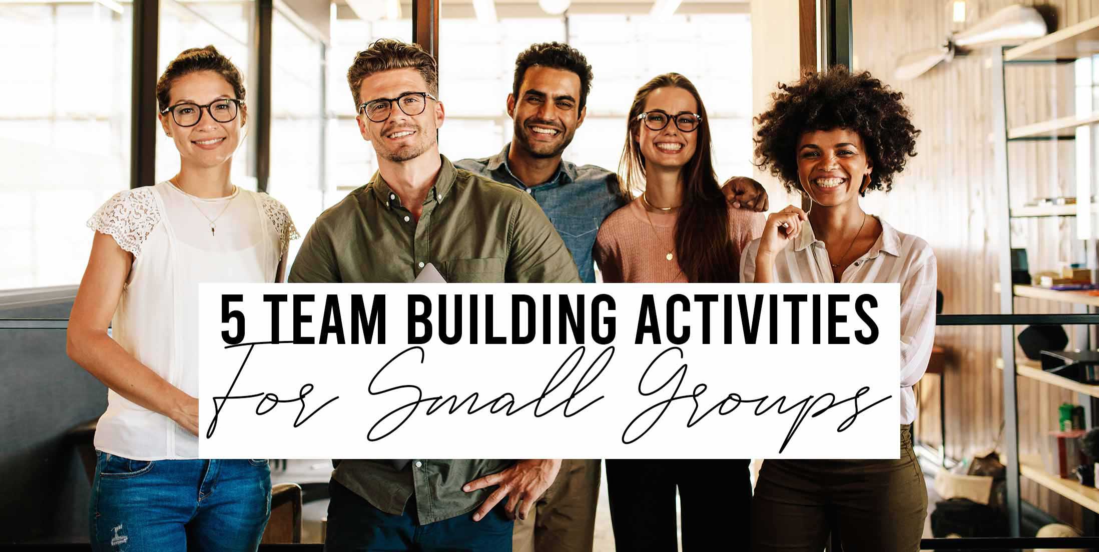 5 Team Building Activities for Small Groups 