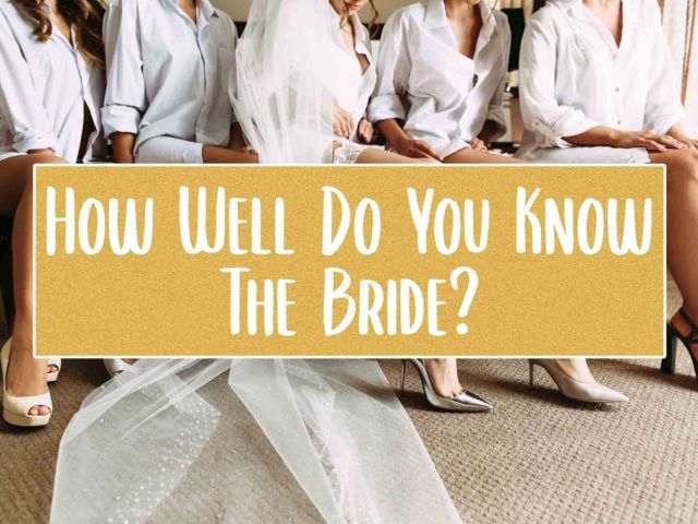 How Well Do You Know the Bride?