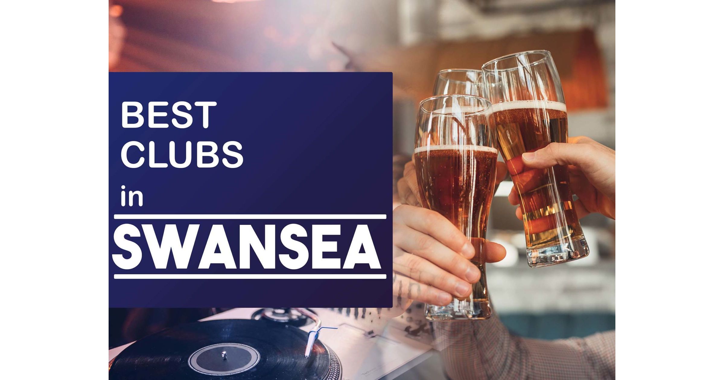 6 Best Clubs in Swansea Swansea