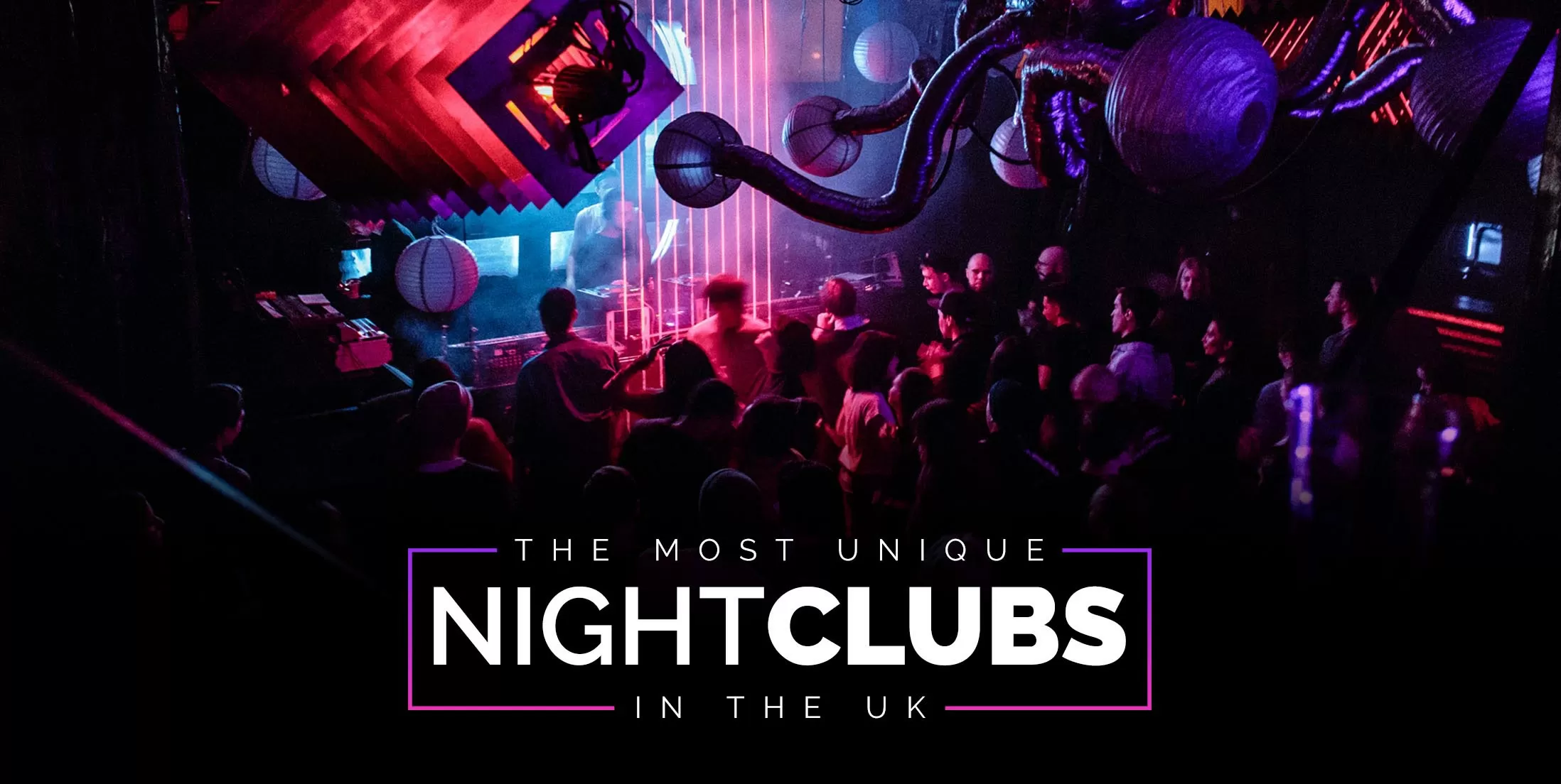 The Most Unique Nightclubs in the UK