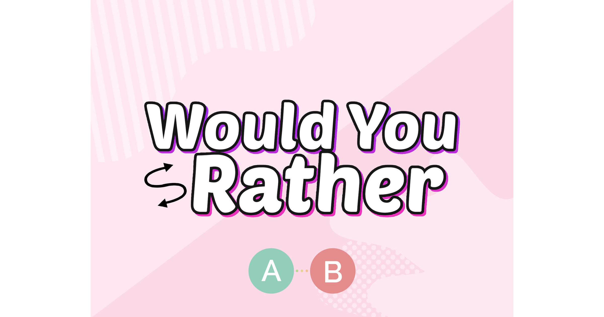 Would Your Rather Questions