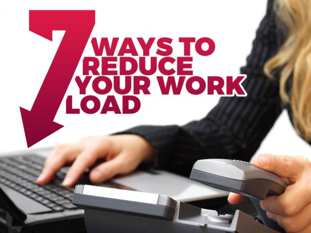 7 Ways to Reduce Your Workload