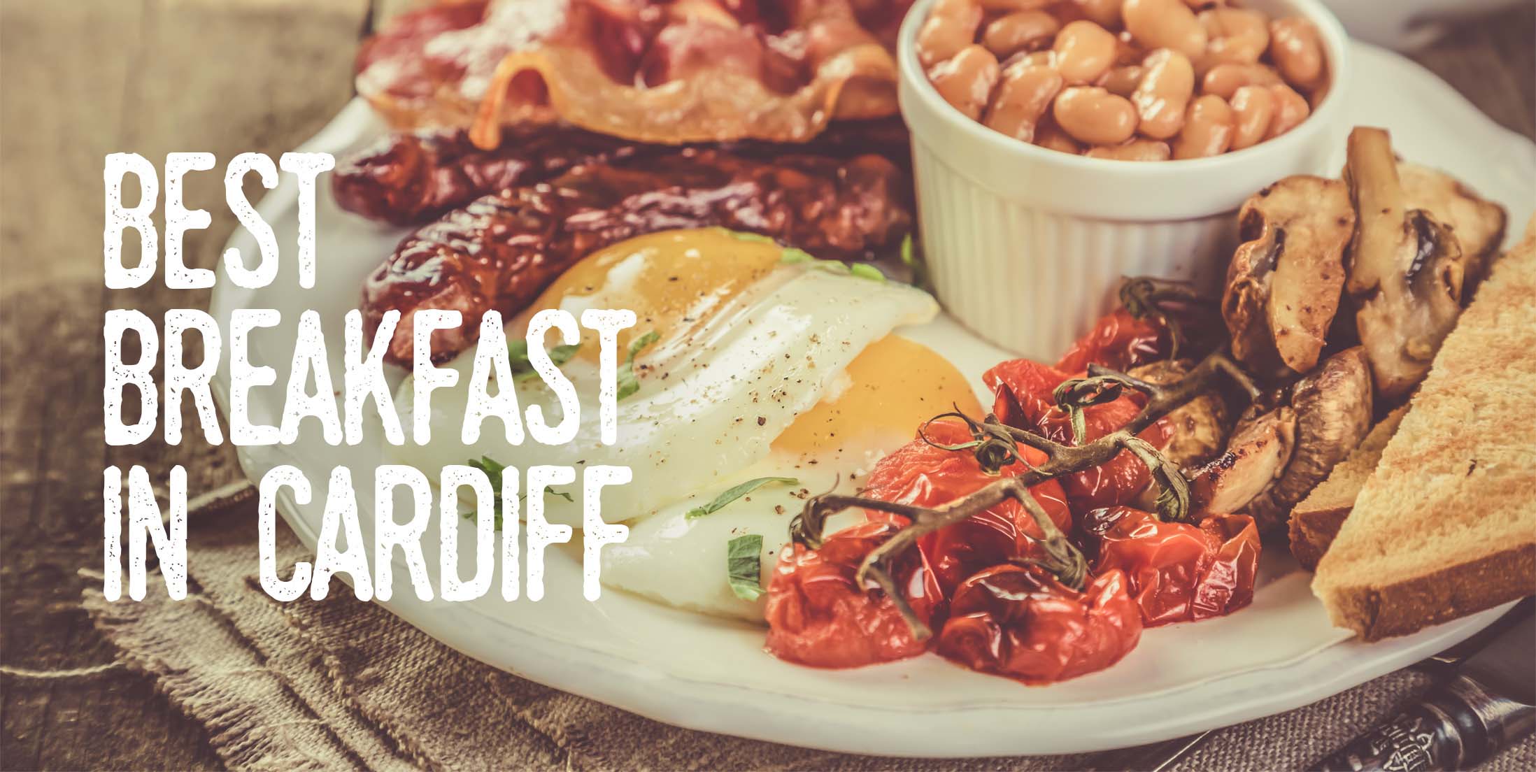 Best Breakfast in Cardiff 10 Best Brunch in the City Centre