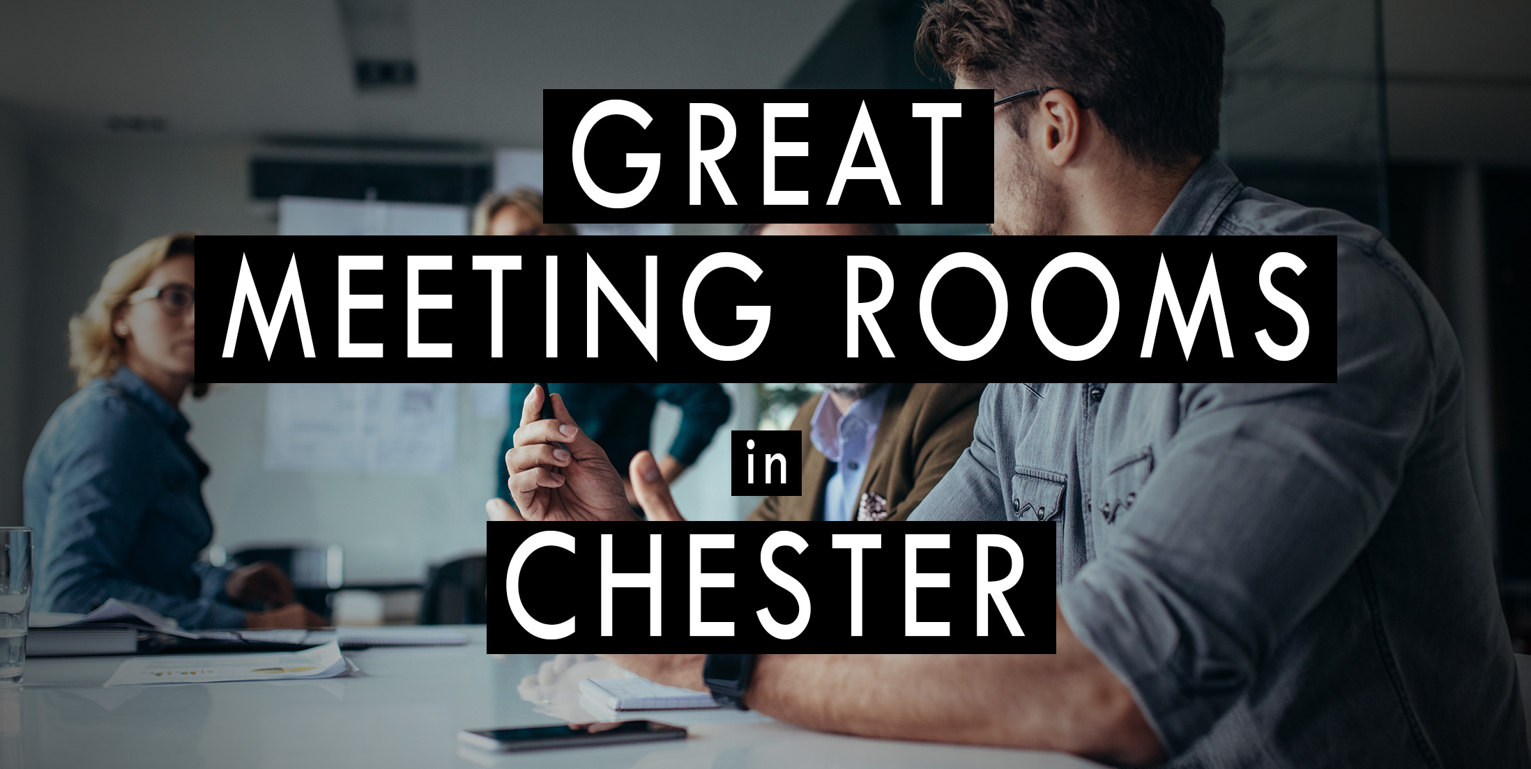 Great Meeting Rooms in Chester