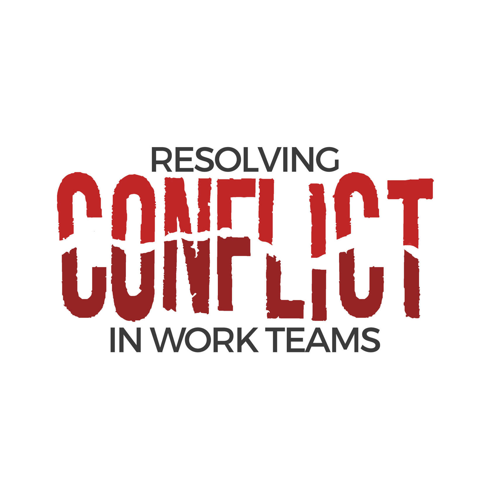 Resolving Conflict in Work Teams