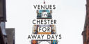 Venues in Chester for Away Days